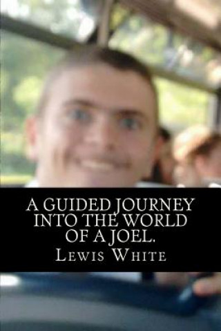 Kniha A guided journey into the world of a Joel.: AKA F*ck You, Joel Lewis White