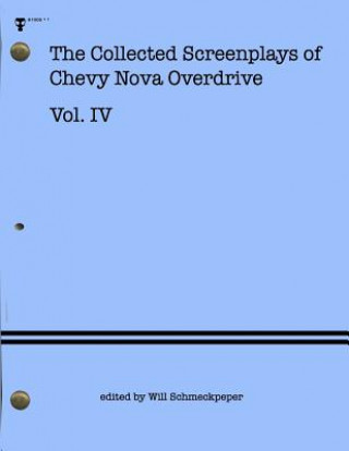 Kniha The Collected Screenplays of Chevy Nova Overdrive: Vol. IV Chevy Nova Overdrive