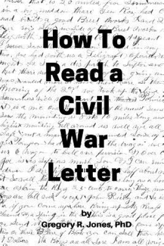 Carte How to Read a Civil War Letter Gregory R Jones
