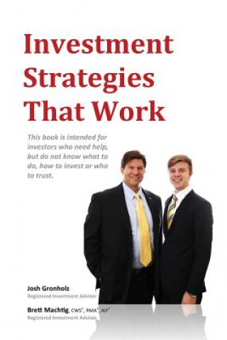 Kniha Investment Strategies That Work: This book is intended for investors who need help, but do not know what to do, how to invest or whom to trust. Cws(r) Brett Machtig