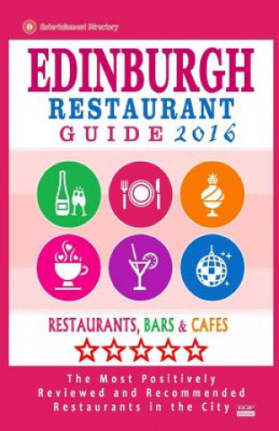 Kniha Edinburgh Restaurant Guide 2016: Best Rated Restaurants in Edinburgh, United Kingdom - 500 restaurants, bars and cafés recommended for visitors, 2016 David B Connolly