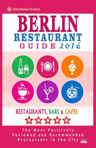 Könyv Berlin Restaurant Guide 2016: Best Rated Restaurants in Berlin, Germany - 500 restaurants, bars and cafés recommended for visitors, 2016 Matthew H Gundrey
