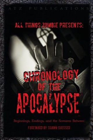 Kniha All Things Zombie: Chronology of the Apocalypse: Beginnings, Endings, and the Screams Between Jeffrey S Clare