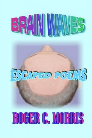 Kniha Brain Waves: Escaped Poems MR Roger Morris