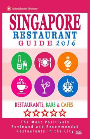 Libro Singapore Restaurant Guide 2016: Best Rated Restaurants in Singapore - 500 restaurants, bars and cafés recommended for visitors, 2016 John F Hoover