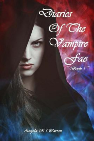 Kniha Diaries Of The Vampire Fae: book 1 Angela R Warren