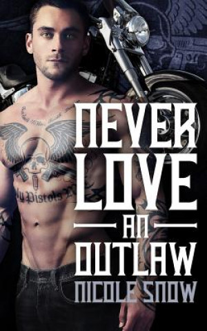 Buch Never Love an Outlaw: Deadly Pistols MC Romance (Outlaw Love) Nicole Snow