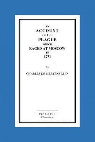 Buch An Account Of The Plague Which Raged At Moscow In 1771 Charles De Mertens M D