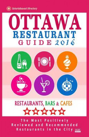 Könyv Ottawa Restaurant Guide 2016: Best Rated Restaurants in Ottawa, Canada - 500 restaurants, bars and cafés recommended for visitors, 2016 John M Frizzell