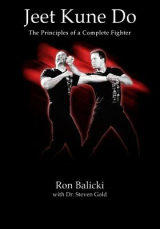 Kniha Jeet Kune Do: The Principles of a Complete Fighter Ron Balicki