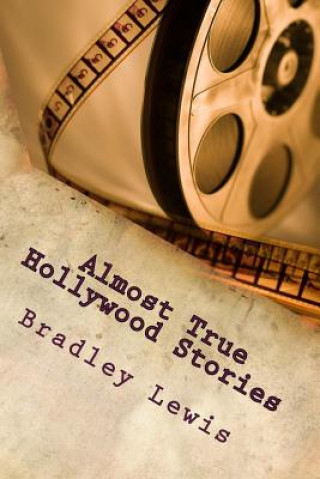 Kniha Almost True Hollywood Stories Bradley Lewis