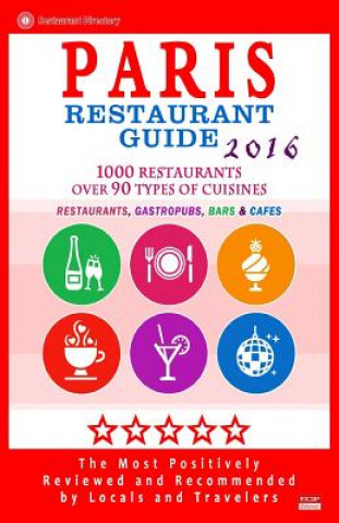 Kniha Paris Restaurant Guide 2016: Best Rated Restaurants in Paris, France - 1000 restaurants, bars and cafés recommended for visitors, 2016 Stuart M McCarthy