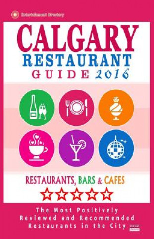 Könyv Calgary Restaurant Guide 2016: Best Rated Restaurants in Calgary, Canada - 500 restaurants, bars and cafés recommended for visitors, 2016 Michael B Dery