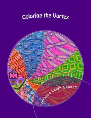 Könyv Coloring the Vortex: Adult Coloring Book Jessica Leigh Shahan