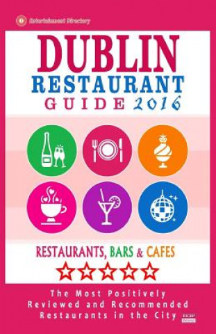 Book Dublin Restaurant Guide 2016: Best Rated Restaurants in Dublin - 500 restaurants, bars and cafés recommended for visitors, 2016 Ronald B Kinnoch