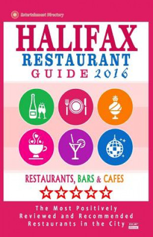 Könyv Halifax Restaurant Guide 2016: Best Rated Restaurants in Halifax, Canada - 500 restaurants, bars and cafés recommended for visitors, 2016 Stuart F Gillard