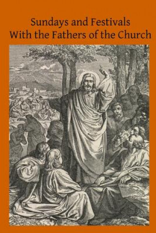 Libro Sundays and Festivals With the Fathers of the Church: or Homilies of the Holy Fathers on the Gospels of All the Sundays and Chief Festivals of the Ecc Rev D G Hubert