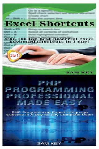 Könyv Excel Shortcuts & PHP Programming Professional Made Easy Sam Key