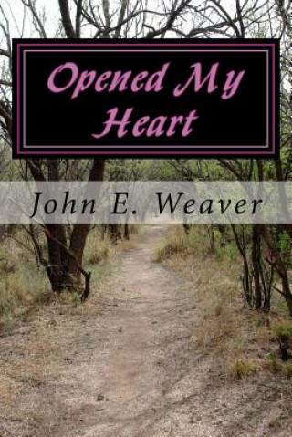 Knjiga Opened My Heart John E Weaver