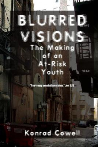 Książka Blurred Visions: The Making of an At-Risk Youth Konrad Cowell