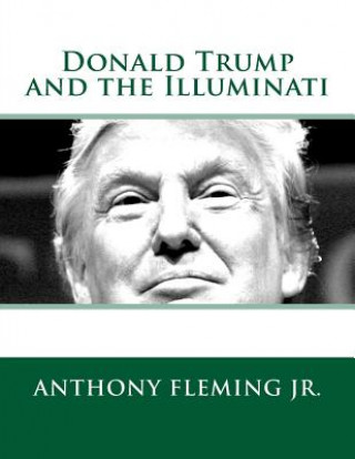 Könyv Donald Trump and the Illuminati Anthony J Fleming