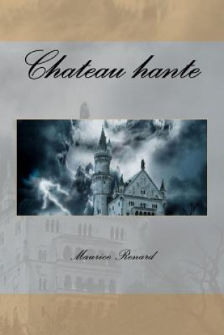 Kniha Chateau hante MR Maurice Renard