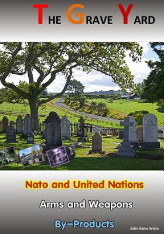 Książka The Grave Yard: Nato and United Nations Arm/Weapons By-Products John Kanu Woko