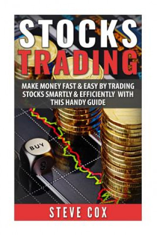 Knjiga Stocks Trading: Make Money Fast & Easy by Trading Stocks Smartly & Efficiently with this Handy Guide Steve Cox