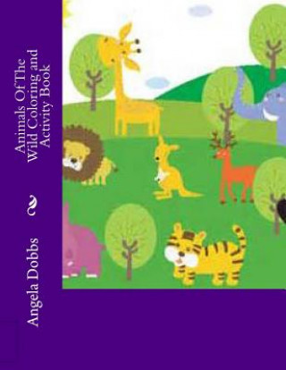 Carte Animals Of The Wild Coloring and Activity Book Angela Nicole Dobbs