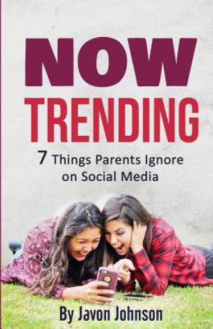 Kniha Now Trending: 7 Things Parents Ignore on Social Media Javon Johnson