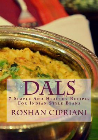 Kniha Dals: 7 Simple And Healthy Recipes For Indian Style Beans Roshan Cipriani