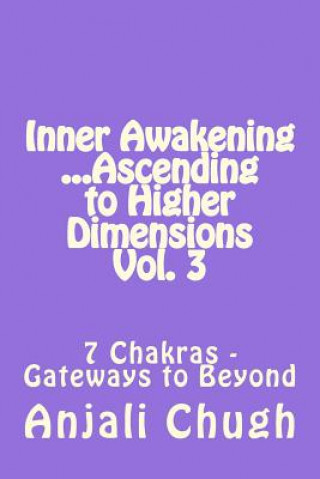 Kniha Inner Awakening ...Ascending to Higher Dimensions Vol. 3: 7 Chakras - Gateways to Beyond Anjali Chugh