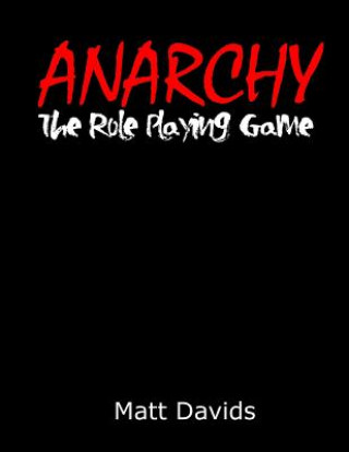 Knjiga Anarchy: The Role-Playing Game Matt Davids