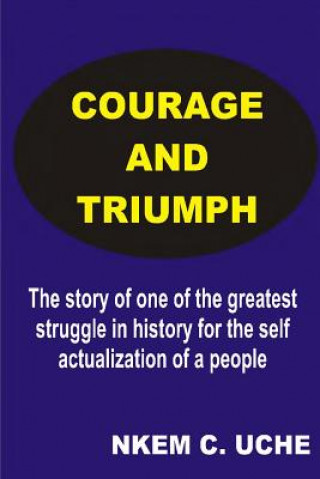 Book Courage And Triumph Mazi Nkemkanma C Uche