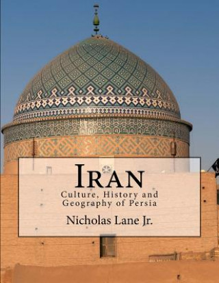 Kniha Iran: Culture, History and Geography of Persia Nicholas C Lane Jr