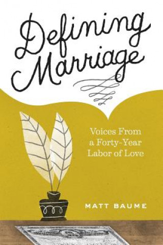 Kniha Defining Marriage: Voices from a Forty-Year Labor of Love Matt Baume