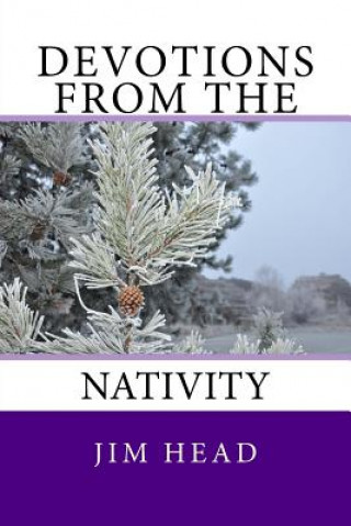Knjiga Devotions From the Nativity Rev Jim Head