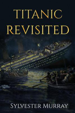 Kniha Titanic Revisited Sylvester Murray