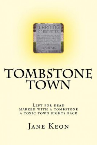 Könyv Tombstone Town: Left for dead, marked with a tombstone, a toxic town fights back Jane Keon