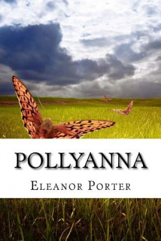 Könyv Pollyanna: (Eleanor H. Porter Classics Collection) Eleanor Porter