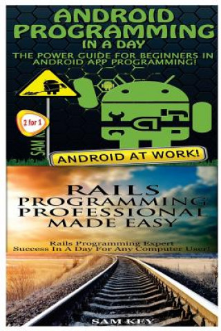 Book Android Programming in a Day! & Rails Programming Professional Made Easy Sam Key