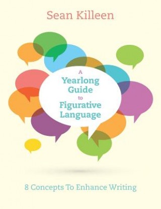 Könyv A Yearlong Guide to Figurative Language: 8 Concepts To Enhance Writing Sean Killeen
