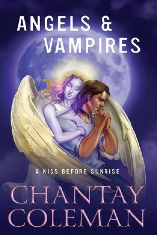 Knjiga Angels & Vampires: A Kiss Before Sunrise Chantay Coleman