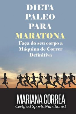 Kniha DIETA PALEO Para MARATONA: Faca do seu corpo a Maquina de Correr Definitiva Mariana Correa
