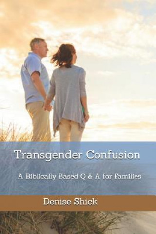 Carte Transgender Confusion: A Biblical Based Q& A For Families Denise Shick
