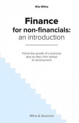 Książka Finance for Non-Financials: An Introduction: Follow the growth of a business step by step: from startup to development Nila Mitha