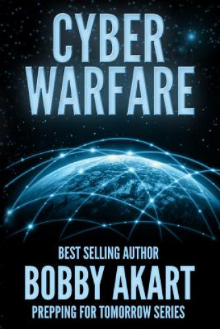 Könyv Cyber Warfare: Prepping for Tomorrow Bobby Akart