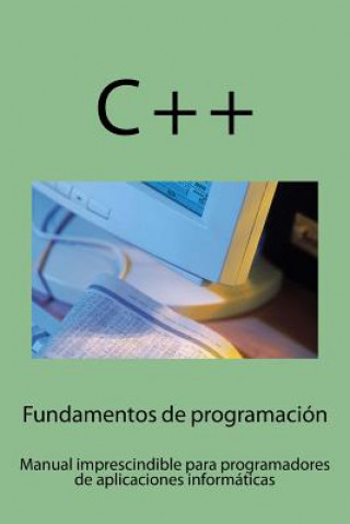 Книга Fundamentos de programación: Manual imprescindible para iniciarse en el campo del desarrollo del software Juan Iruela Lara
