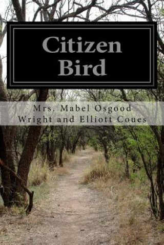 Könyv Citizen Bird Mrs Mabel Osgood Wri And Elliott Coues