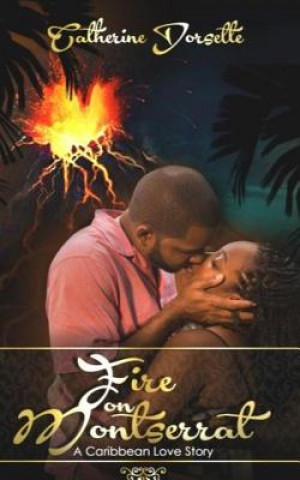 Kniha Fire on Montserrat: -An Inspirational Caribbean Romance Novel- Mrs Catherine Dorsette